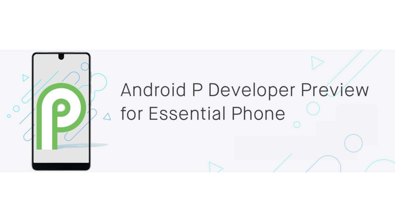 Android P Beta「Essential Phone」向けAndroid 9.0 Developer Preview配信
